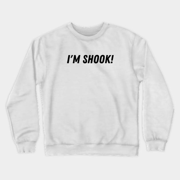 I'm Shook Crewneck Sweatshirt by TheSoldierOfFortune